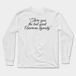 the last great american dynasty Long Sleeve T-Shirt